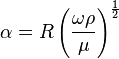 \alpha = R \left( \frac{\omega \rho}{\mu} \right)^\frac{1}{2}