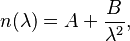  n(\lambda) = A + \frac{B}{\lambda^2},