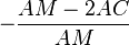 -\frac{AM-2AC}{AM}