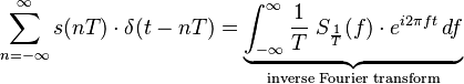 \sum_{n=-\infty}^{\infty} s(nT)\cdot \delta(t-nT) = \underbrace{\int_{-\infty}^{\infty} \frac{1}{T}\ S_\frac{1}{T}(f)\cdot e^{i2\pi f t}\,df}_{\text{inverse Fourier transform}}\,