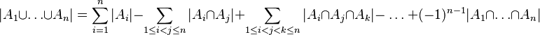 |A_1 \cup \ldots \cup A_n| = \sum_{i = 1}^n |A_i| - \sum_{1 \leq i < j \leq n} |A_i \cap A_j| + \sum_{1 \leq i < j < k \leq n} |A_i \cap A_j \cap A_k| - \ \ldots\ +(-1)^{n-1} |A_1 \cap \ldots \cap A_n|