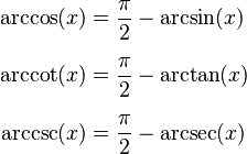 \begin{align}
\arccos(x) &= \frac{\pi}{2} - \arcsin(x) \\[0.5em]
\arccot(x) &= \frac{\pi}{2} - \arctan(x) \\[0.5em]
\arccsc(x) &= \frac{\pi}{2} - \arcsec(x)
\end{align}