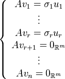 \left\{ \begin{array}{c} Av_{1} = \sigma_{1} u_{1} \\ \vdots \\ Av_{r} = \sigma_{r} u_{r} \\ Av_{r+1} = 0_{\mathbb{R}^{m}} \\ \vdots \\ Av_{n} = 0_{\mathbb{R}^{m}} \end{array} \right.