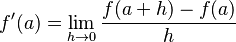 f'(a) = \lim_{h\to 0}\frac{f(a + h) - f(a)}{h} 