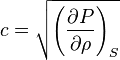 c = \sqrt{\left(\frac{\partial P}{\partial\rho}\right)_S}