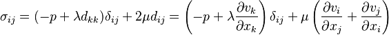 \sigma_{ij} = (-p+\lambda d_{kk})\delta_{ij} + 2\mu d_{ij} =
\left(-p+\lambda \frac{\partial v_k}{\partial x_k}\right)\delta_{ij} +
\mu \left( \frac{\partial v_i}{\partial x_j} + \frac{\partial v_j}{\partial x_i} \right)