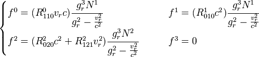 \begin{cases} f^0 = (R^0_{110}v_rc)\cfrac{g_r^3N^1}{g_r^2-\frac{v_r^2}{c^2}} &
\qquad f^1 = (R^1_{010}c^2)\cfrac{g_r^3N^1}{g_r^2-\frac{v_r^2}{c^2}}\\
f^2 = (R^2_{020}c^2+R^2_{121}v_r^2)\cfrac{g_r^3N^2}{g_r^2-\frac{v_r^2}{c^2}} &
\qquad f^3 = 0
\end{cases}