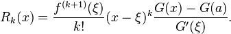 
  R_k(x) = \frac{f^{(k+1)}(\xi)}{k!}(x-\xi)^k \frac{G(x)-G(a)}{G'(\xi)}.
