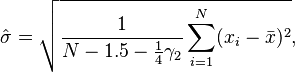 
    \hat\sigma = \sqrt{ \frac{1}{N - 1.5 - \tfrac14 \gamma_2} \sum_{i=1}^N (x_i - \bar{x})^2 },
  