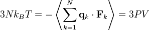 
   3Nk_{B} T =
   -
   \left \langle
      \sum_{k=1}^{N} \mathbf{q}_{k} \cdot \mathbf{F}_{k}
   \right \rangle
   = 3PV
