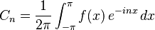C_n=\frac{1}{2\pi}\int_{-\pi}^\pi f(x)\,e^{-inx}\,dx
