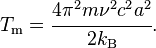 
 T_{\rm m} = \cfrac{4\pi^2 m \nu^2 c^2 a^2}{2k_{\rm B}} .
 