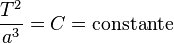 \frac{T^2}{a^3}=C=\text{constante}