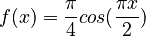  f (x) = \frac{\pi}{4} cos (\frac{\pi x}{2}) 