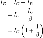 \begin{align} I_E & = I_C + I_B \\ &= I_C + \frac {I_C}{\beta}\\ &= I_C \left(1 + \frac {1}{\beta}\right) \\ \end{align}