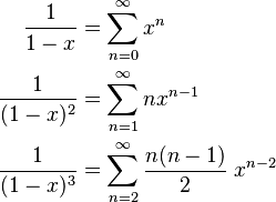 \begin{align}
    \frac{1}{1-x}&= \sum^{\infin}_{n=0} x^n \\
    \frac{1}{(1-x)^2}&=\sum_{n=1}^\infty nx^{n-1} \\
    \frac{1}{(1-x)^3}&=\sum_{n=2}^\infty\frac{n(n-1)}{2}\;x^{n-2}
\end{align}