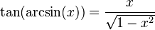 \tan(\arcsin(x)) = \frac{x}{\sqrt{1-x^2}}