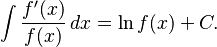 \int { \frac{f'(x)}{f(x)}\, dx} = \ln f(x) + C.