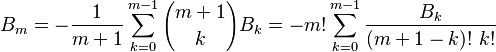 
   B_m =
   -\frac{1}{m+1}\sum_{k=0}^{m-1}  {m+1\choose{k}} B_k = -m!\sum_{k=0}^{m-1} \frac{B_k}{(m+1-k)! \,\, k!}
