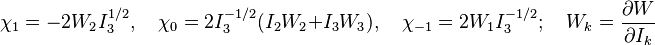 \chi_1 = -2W_2{I_3^{1/2}}, \quad \chi_0 = 2{I_3^{-1/2}}(I_2W_2+I_3W_3), \quad \chi_{-1} = 2W_1{I_3^{-1/2}}; \quad W_k = \frac{\partial W}{\partial I_k}
