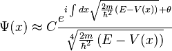 \Psi(x) \approx C \frac{ e^{i \int dx \sqrt{\frac{2m}{\hbar^2} \left( E - V(x) \right)} + \theta} }{\sqrt[4]{\frac{2m}{\hbar^2} \left( E - V(x) \right)}}