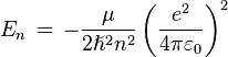 E_n \, = \, -\frac{\mu}{2 \hslash^2 n^2}\left(\frac{e^2}{4 \pi \varepsilon_0}\right)^2