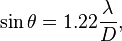  \sin \theta = 1.22 \frac{\lambda}{D},\, 