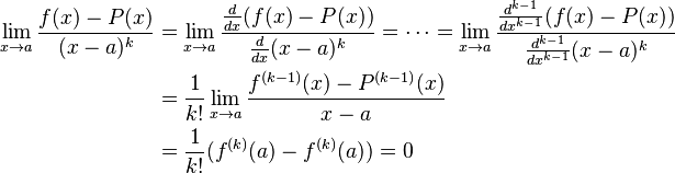 \begin{align}
\lim_{x\to a} \frac{f(x) - P(x)}{(x-a)^k} &= \lim_{x\to a} \frac{\frac{d}{dx}(f(x) - P(x))}{\frac{d}{dx}(x-a)^k} = \cdots = \lim_{x\to a} \frac{\frac{d^{k-1}}{dx^{k-1}}(f(x) - P(x))}{\frac{d^{k-1}}{dx^{k-1}}(x-a)^k}\\
&=\frac{1}{k!}\lim_{x\to a} \frac{f^{(k-1)}(x) - P^{(k-1)}(x)}{x-a}\\
&=\frac{1}{k!}(f^{(k)}(a) - f^{(k)}(a)) = 0
\end{align}