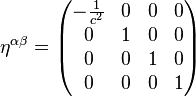 \eta^{\alpha\beta} = \begin{pmatrix}
-\frac{1}{c^2} & 0 & 0 & 0\\
0 & 1 & 0 & 0\\
0 & 0 & 1 & 0\\
0 & 0 & 0 & 1
\end{pmatrix}