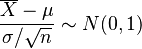 \frac{\overline{X}-\mu}{\sigma/\sqrt{n}}\sim N(0,1)
