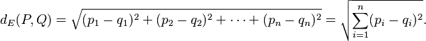 d_E(P,Q)=\sqrt{(p_1-q_1)^2 + (p_2-q_2)^2 + \cdots + (p_n-q_n)^2} = \sqrt{\sum_{i=1}^n (p_i-q_i)^2}.