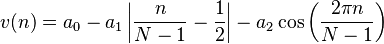 v(n)=a_0 - a_1 \left |\frac{n}{N-1}-\frac{1}{2} \right| - a_2 \cos \left (\frac{2 \pi n}{N-1}\right )