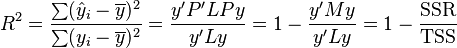 
    R^2 = \frac{\sum(\hat y_i-\overline{y})^2}{\sum(y_i-\overline{y})^2} = \frac{y'P'LPy}{y'Ly} = 1 - \frac{y'My}{y'Ly} = 1 - \frac{\rm SSR}{\rm TSS}
  