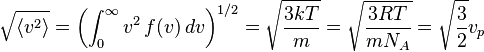  \sqrt{\langle v^2 \rangle} = \left(\int_0^{\infty} v^2 \, f(v) \, dv \right)^{1/2}= \sqrt { \frac{3kT}{m}}= \sqrt { \frac{3RT}{mN_A} } = \sqrt{ \frac{3}{2} } v_p 