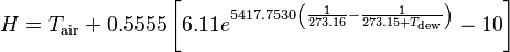 H = T_\text{air} + 0.5555 \left[6.11 e^{5417.7530 \left(\frac{1}{273.16} - \frac{1}{273.15+T_\text{dew}}\right)} - 10\right]