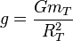 g=\frac{Gm_T}{R_T^2}
