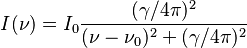 I(\nu) = I_0 \frac{(\gamma / 4\pi)^2}{(\nu - \nu_0)^2 + (\gamma / 4\pi)^2}