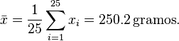 \bar x=\frac {1}{25} \sum_{i=1}^{25} x_i = 250.2\,\text{gramos}.