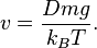 v=\frac{Dmg}{k_BT}.
