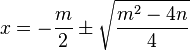 x = -\frac{m}{2}\pm \sqrt{\frac{m^2 - 4n}{4}}