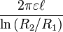  \frac{2\pi \varepsilon \ell}{\ln \left( R_{2}/R_{1}\right) } 
