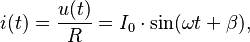 i(t)= {u(t) \over R} = I_0 \cdot \sin(\omega t + \beta),