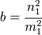  b = \cfrac{n_1^2}{m_1^2} 