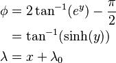 
\begin{align}
\phi    & = 2\tan^{-1}(e^y) - \frac{\pi}{2} \\
        & = \tan^{-1}(\sinh(y)) \\
\lambda & = x + \lambda_0 \\
\end{align}
