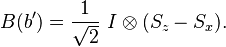  B(b') = \frac{1}{\sqrt{2}} \ I \otimes (S_z - S_x). 