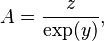 A = \frac z{\exp(y)}, \,
