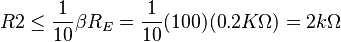 \mathbf\R2\le\frac{1}{10}\beta{R_E}=\frac{1}{10}(100)(0.2K\Omega) =  2k\Omega 