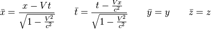 \bar{x} = \frac{x - Vt}{\sqrt{1 - \frac{V^2}{c^2}}} \qquad \bar{t} = \frac{t - \frac{V x}{c^2}}{\sqrt{1 - \frac{V^2}{c^2}}} \qquad
\bar{y} = y \qquad \bar{z} = z \,