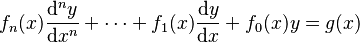 
f_{n}(x)\frac{\mathrm{d}^n y}{\mathrm{d}x^n} + \cdots + f_{1}(x)\frac{\mathrm{d} y}{\mathrm{d}x} + f_{0}(x)y = g(x)
