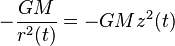 -{GM \over r^2(t)}=-GMz^2(t)